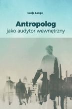 Okładka - Antropolog jako audytor wewnętrzny - Łucja Lange