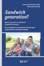 Okładka - Sandwich generation? Wzory wsparcia w rodzinach trzypokoleniowych. Na przykładzie mieszkańców dwóch gmin województwa świętokrzyskiego - Jolanta Grotowska-Leder, Katarzyna Roszak
