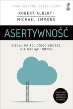 Okładka - Asertywność. Sięgaj po to, czego chcesz, nie raniąc innych - Robert Alberti, Michael Emmons