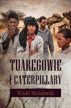 Okładka - Tuaregowie i caterpillary - Witold Michałowski