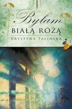 Okładka - Byłam białą różą - Krystyna Falińska