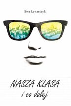 Okładka - Nasza klasa i co dalej - Ewa Lenarczyk