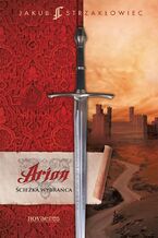 Okładka - Arion. Ścieżka Wybrańca - Jakub Strzakłowiec