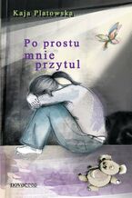 Okładka - Po prostu mnie przytul - Kaja Platowska