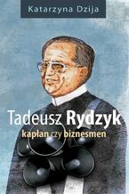 Okładka - Tadeusz Rydzyk. Kapłan czy biznesmen - Katarzyna Dzija