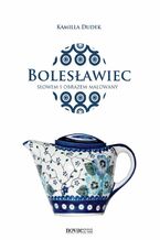 Okładka - Bolesławiec słowem i obrazem malowany - Kamilla Dudek