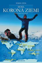 Okładka - Moja korona ziemi. Dzienniki z wypraw - Roman Dzida