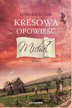 Okładka - Kresowa opowieść. Tom I. Michał - Edward Łysiak