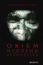 Okładka - Okiem młodego alkoholika - Adam Wajlord Wojtowicz