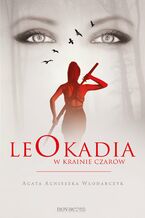 Okładka - Leokadia w krainie czarów - Agata Agnieszka Włodarczyk