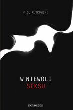 Okładka - W niewoli seksu - K.S. Rutkowski