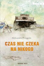 Okładka - Czas nie czeka na nikogo - Aleksandra Przygoda