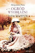 Okładka - Ogród wyobraźni hrabiny von Arnim - Małgorzata Piera