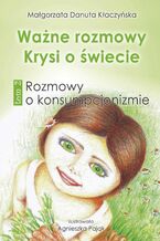 Okładka - Ważne rozmowy Krysi o świecie. Tom 2. Rozmowy o konsumpcjonizmie - Małgorzata Danuta Kłaczyńska