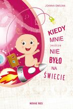 Okładka - Kiedy mnie jeszcze nie było na świecie - Joanna Omilian