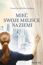 Okładka - Mieć swoje miejsce na ziemi - Danuta Kamizelska-Langpap