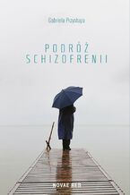Okładka - Podróż schizofrenii - Gabriela Przystupa