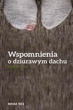 Okładka - Wspomnienia o dziurawym dachu - Jacek Groszek