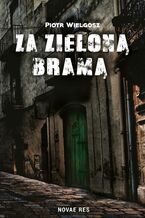Okładka - Za zieloną bramą - Piotr Wielgosz
