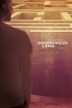 Okładka - Bohater Gombrowicza i Lema wobec chaosu rzeczywistości - Justyna Towarek