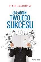 Okładka - Składniki Twojego Sukcesu - Piotr Stawiński