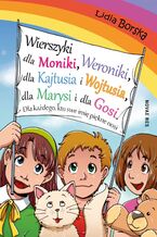 Okładka - Wierszyki dla Moniki, Weroniki, dla Kajtusia i Wojtusia, dla Marysi i dla Gosi. Dla każdego, kto swe imię piękne nosi - Lidia Borska