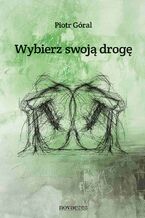 Okładka - Wybierz swoją drogę - Piotr Góral