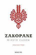 Okładka - Zakopane - miasto cudów - Wojciech Mróz