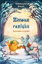 Okładka - Zimowa rozłąka kurczaka i myszki - Katarzyna Boroń