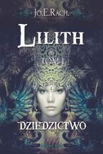 Okładka - Lilith. Tom I - Dziedzictwo - Jo.E. Rach.