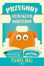 Okładka - Przygody niezwykłych bohaterów - Paweł Maj