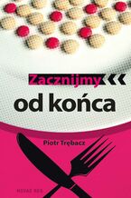 Okładka - Zacznijmy od końca - Piotr Trębacz