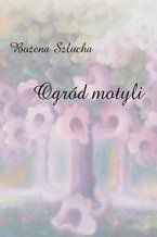 Okładka - Ogród motyli - Bożena Szlucha