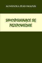 Okładka - Samospełniające się przepowiednie - Agnieszka Białomazur