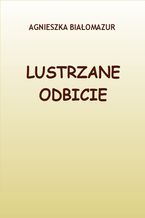 Okładka - Lustrzane odbicie - Agnieszka Białomazur