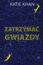 Okładka - Zatrzymać gwiazdy - Katie Khan