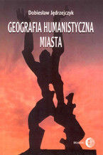 Okładka - Geografia humanistyczna miasta - Dobiesław Jędrzejczyk