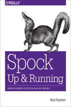 Okładka - Spock: Up and Running. Writing Expressive Tests in Java and Groovy - Rob Fletcher