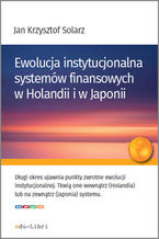 Okładka - Ewolucja instytucjonalna systemów finansowych w Holandii i w Japonii - Jan Krzysztof Solarz