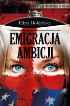 Okładka - Emigracja ambicji - Edyta Hołdyńska