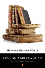 Okładka - Love And Mr Lewisham. The Story of a Very Young Couple - Herbert George Wells
