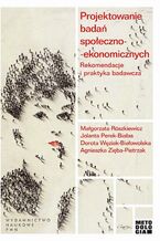 Okładka - Projektowanie badań społeczno-ekonomicznych. Rekomendacje i praktyka badawcza - Jolanta Perek-Białas, Małgorzata Rószkiewicz, Dorota Węziak-Białowolska, Agnieszka Zięba-Pietrzak