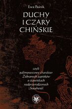 Okładka - Duchy i czary chińskie, czyli palimpsestowy charakter Zebranych zapisków o zjawiskach nadprzyrodzonych - Ewa Paśnik