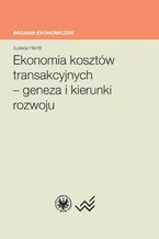 Okładka - Ekonomia kosztów transakcyjnych - geneza i kierunki rozwoju - Łukasz Hardt