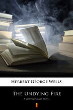 Okładka - The Undying Fire. A Contemporary Novel - Herbert George Wells