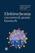 Okładka - Elektrochemia cieczowych granic fazowych - Zbigniew Koczorowski, Zbigniew A. Figaszewski, Aneta D. Petelska