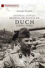 Okładka - Generał dywizji Bronisław Bolesław Duch (1896-1980) - Stanisław Kamiński