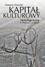 Okładka - Kapitał kulturowy. Inteligencja w Polsce i w Rosji - Tomasz Zarycki