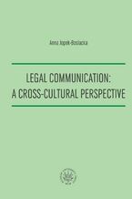 Okładka - Legal Communication : A Cross-Cultural Perspective - Anna Jopek-Bosiacka