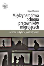 Okładka - Międzynarodowa ochrona pracowników migrujących - Bogumił Termiński